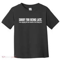 Sorry For Being Late Toddler T-Shirt thumb 0