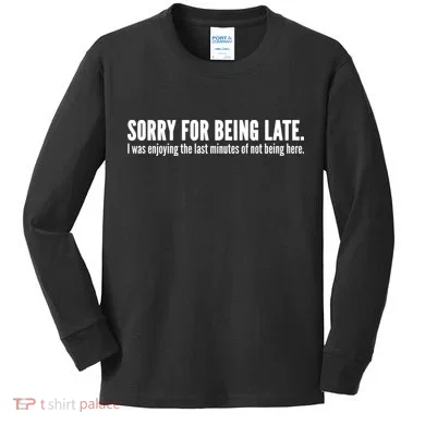 Sorry For Being Late Kids Long Sleeve Shirt