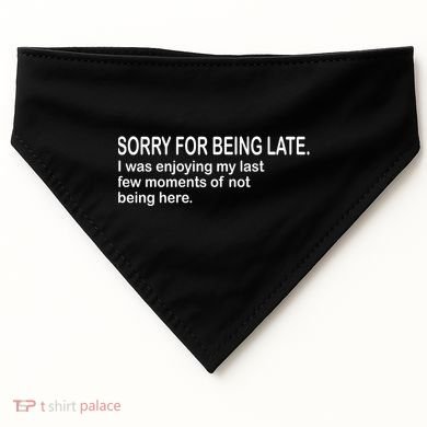 Sorry For Being Late Funny Sayings USA-Made Doggie Bandana