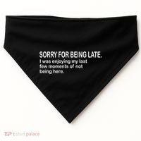Sorry For Being Late Funny Sayings USA-Made Doggie Bandana thumb 0