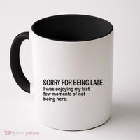 Sorry For Being Late Funny Sayings Coffee Mug thumb 0