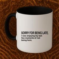Sorry For Being Late Funny Sayings Coffee Mug thumb 2