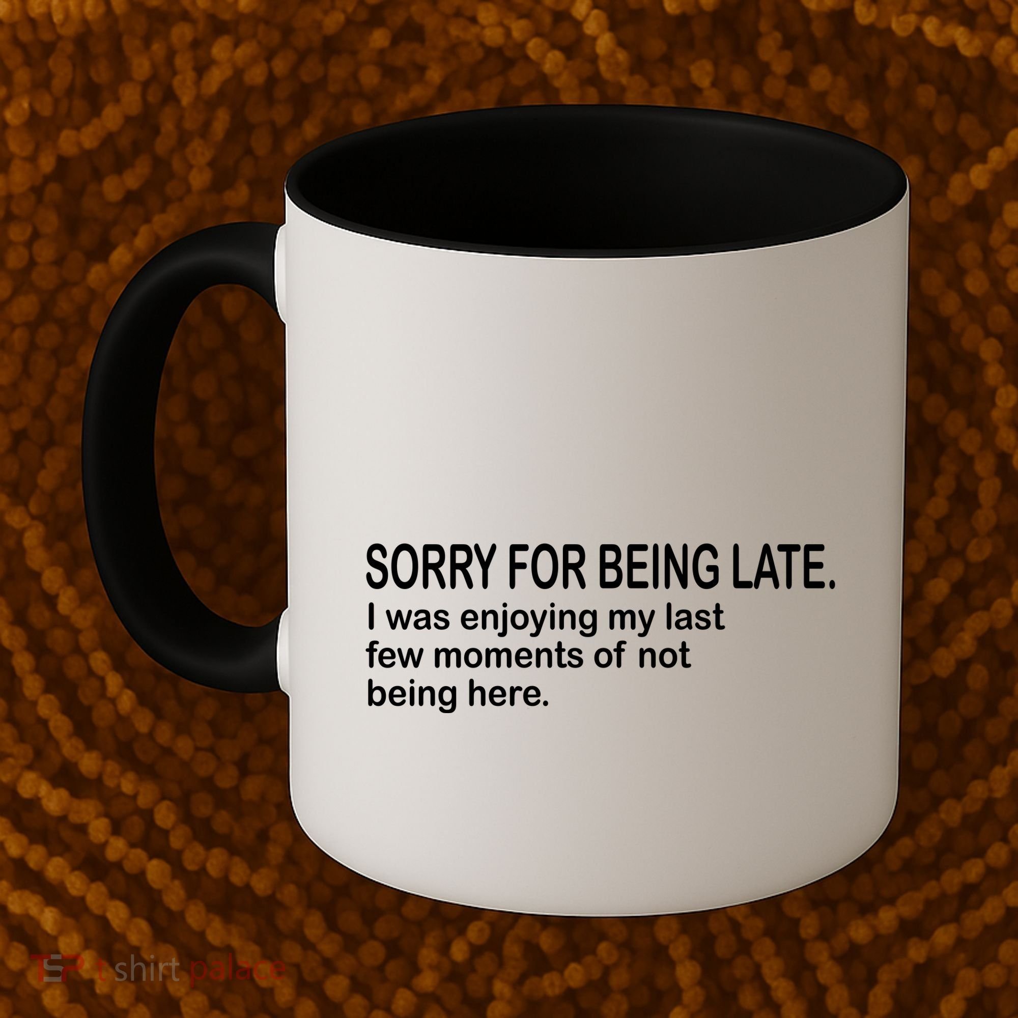 Sorry For Being Late Funny Sayings Coffee Mug