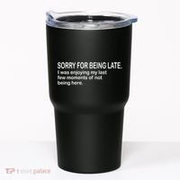 Sorry For Being Late Funny Sayings Tumbler thumb 0