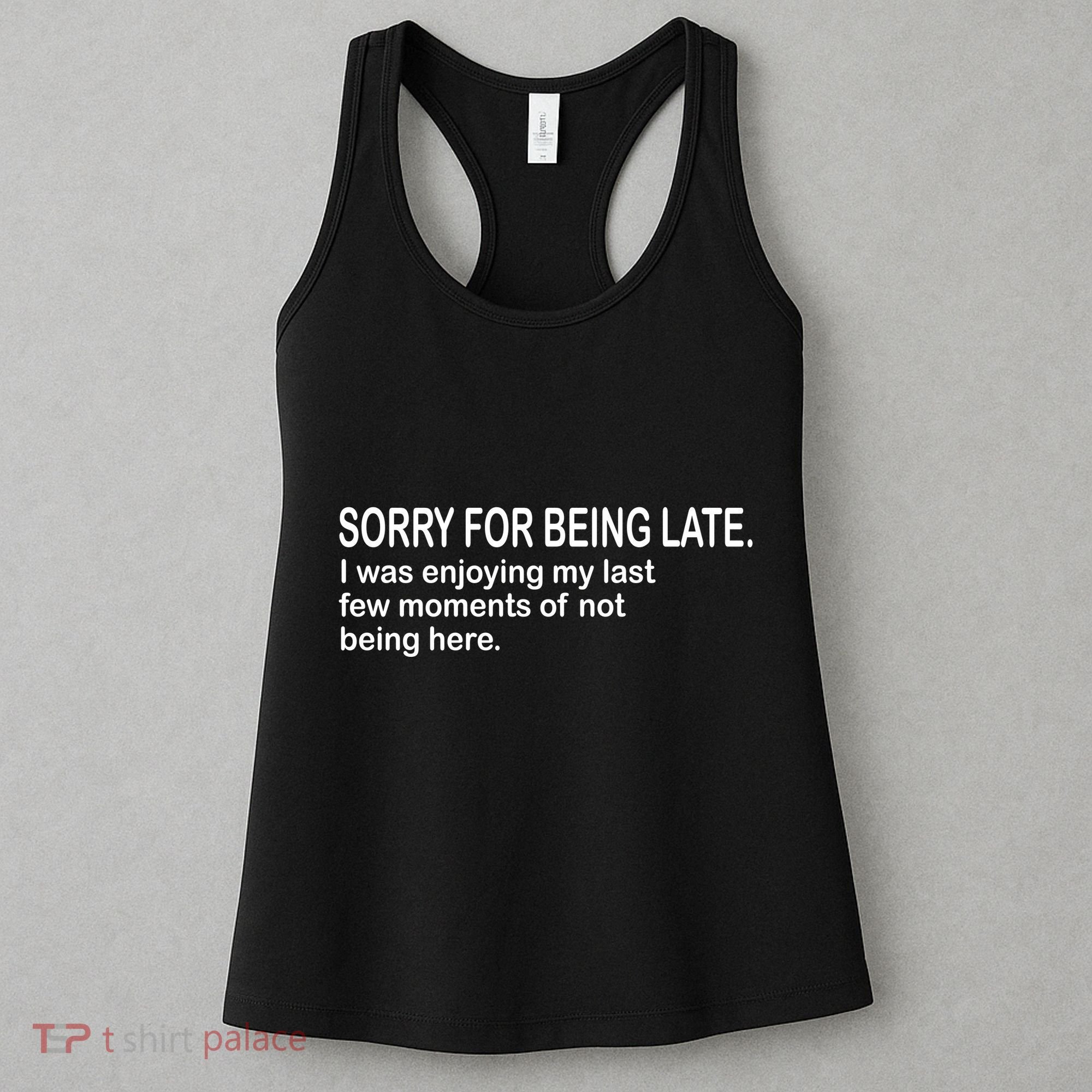 Sorry For Being Late Funny Sayings Women's Tank Top