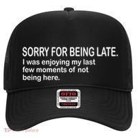 Sorry For Being Late Funny Sayings Hat thumb 0