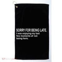 Sorry For Being Late Funny Sayings Golf Towel thumb 0