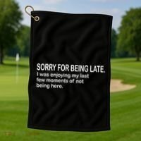 Sorry For Being Late Funny Sayings Golf Towel thumb 1