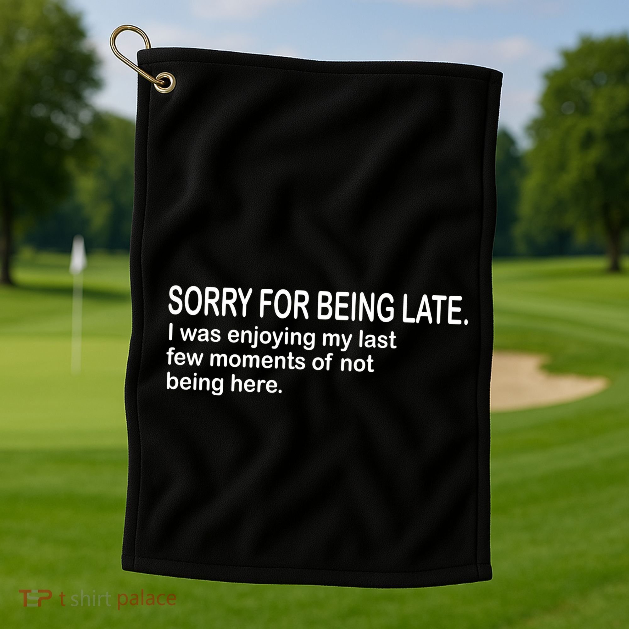 Sorry For Being Late Funny Sayings Golf Towel