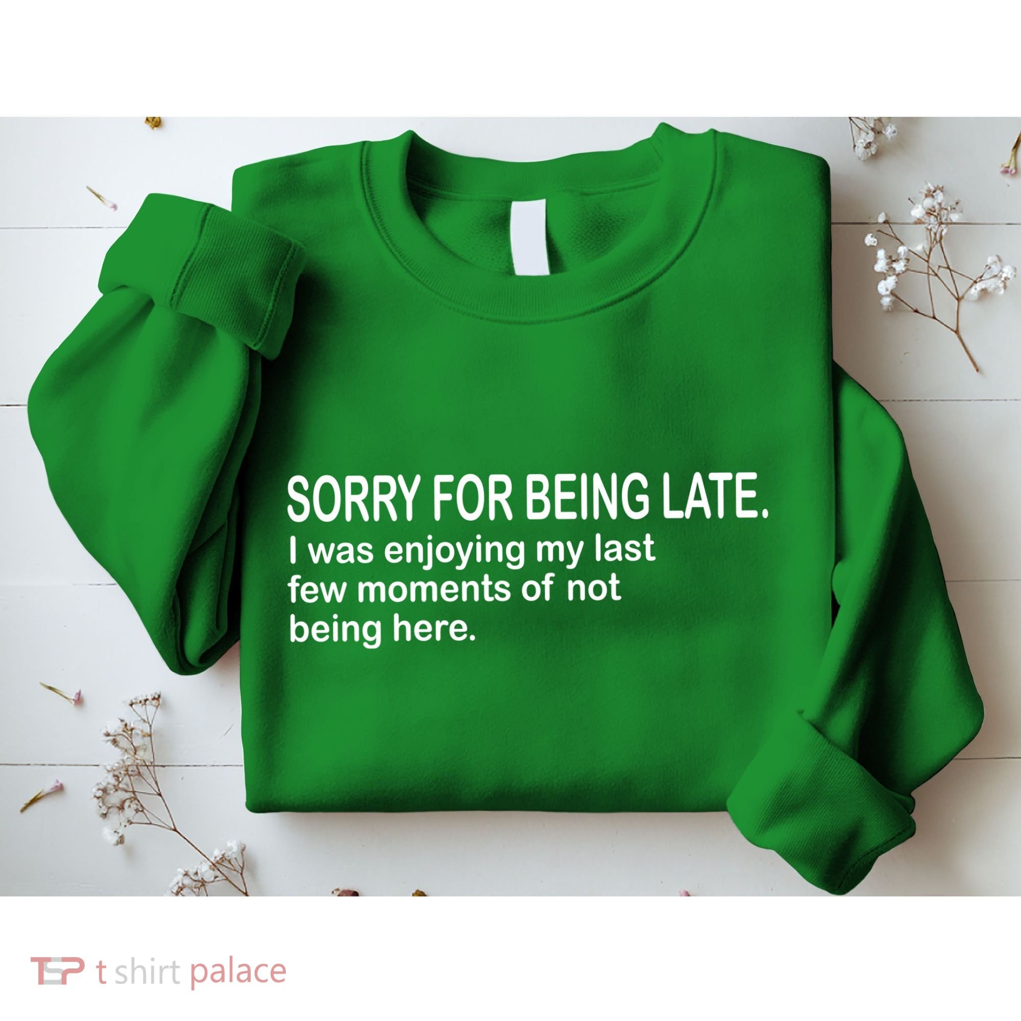 Sorry For Being Late Funny Sayings Sweatshirt