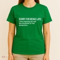 Sorry For Being Late Funny Sayings T-Shirt thumb 4