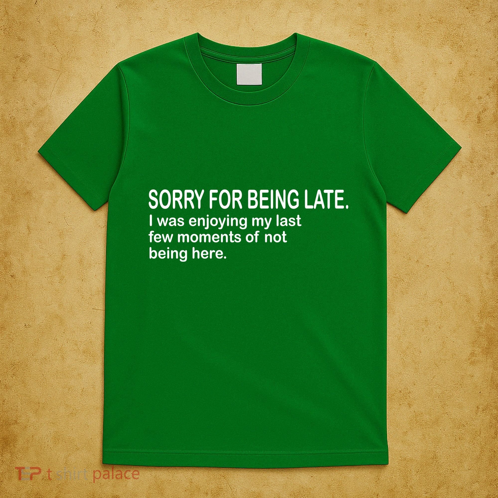 Sorry For Being Late Funny Sayings T-Shirt