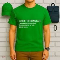 Sorry For Being Late Funny Sayings T-Shirt thumb 6