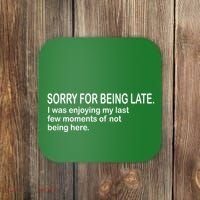 Sorry For Being Late Funny Sayings Coaster thumb 0