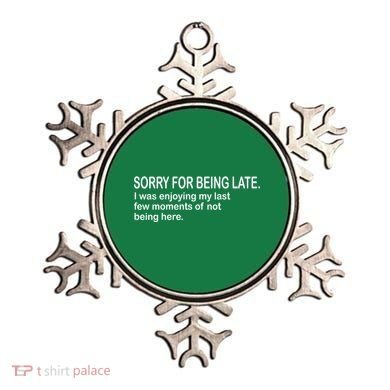 Sorry For Being Late Funny Sayings Ornament
