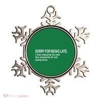 Sorry For Being Late Funny Sayings Ornament thumb 0