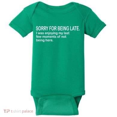 Sorry For Being Late Funny Sayings Baby Bodysuit