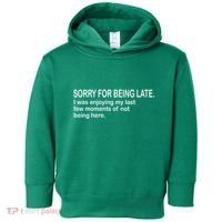 Sorry For Being Late Funny Sayings Toddler Hoodie thumb 0