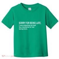 Sorry For Being Late Funny Sayings Toddler T-Shirt thumb 0