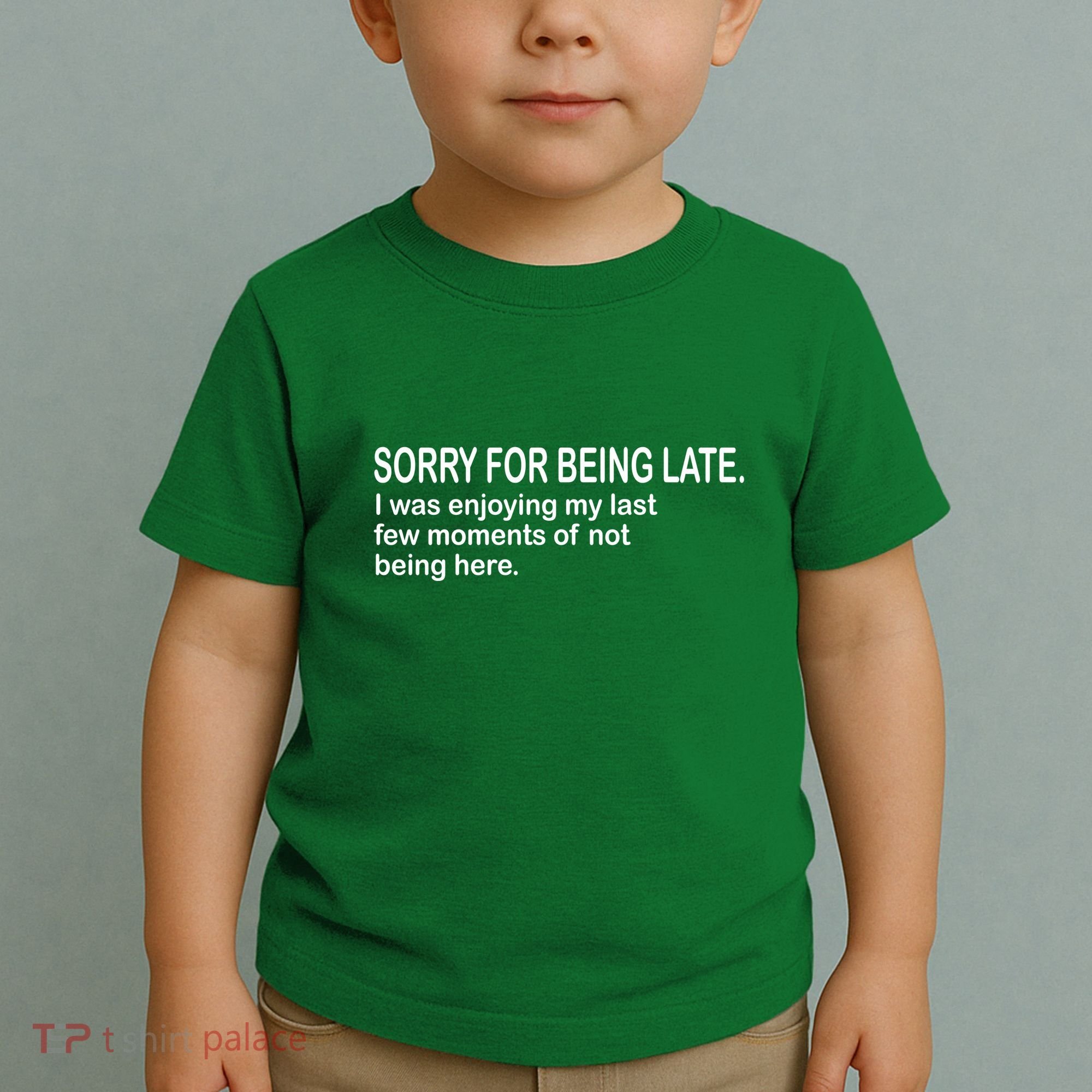 Sorry For Being Late Funny Sayings Toddler T-Shirt