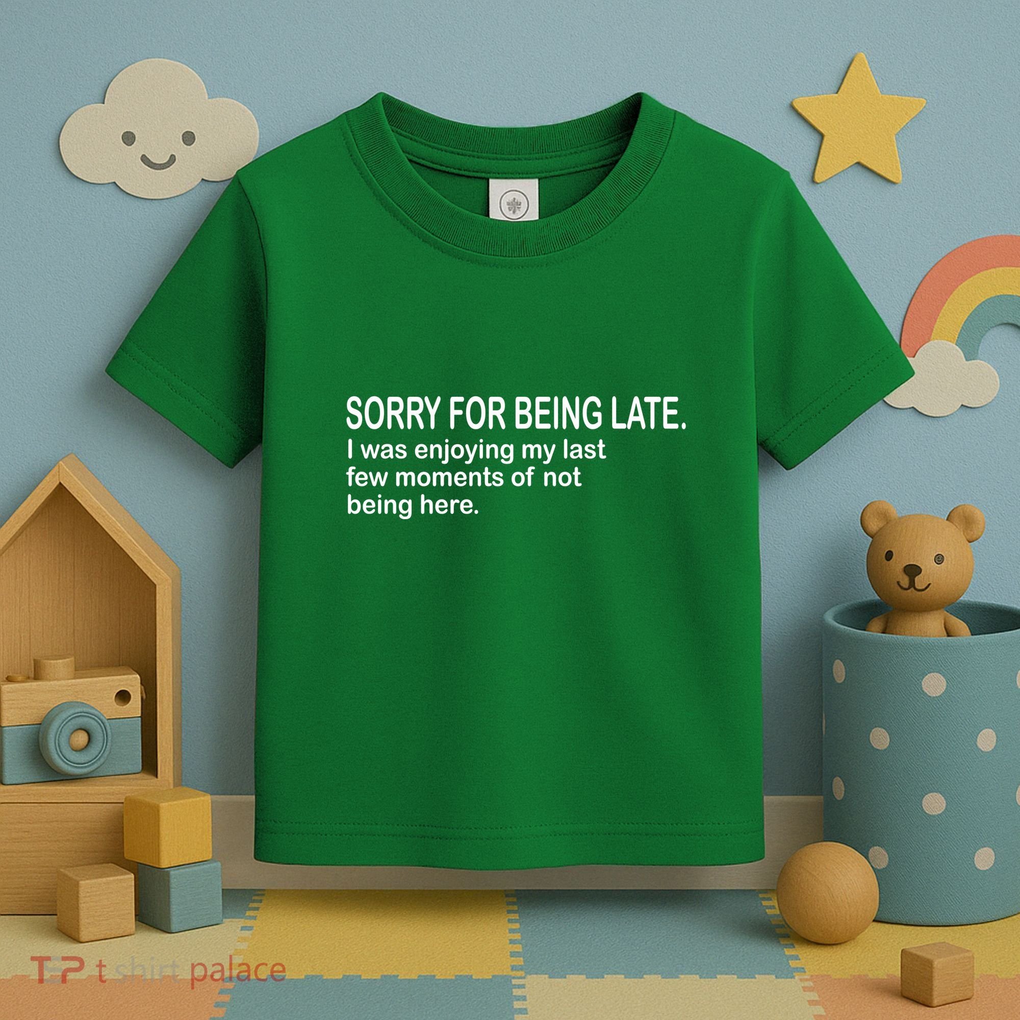Sorry For Being Late Funny Sayings Toddler T-Shirt