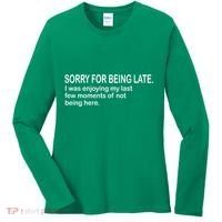 Sorry For Being Late Funny Sayings Women's Long Sleeve Shirt thumb 0