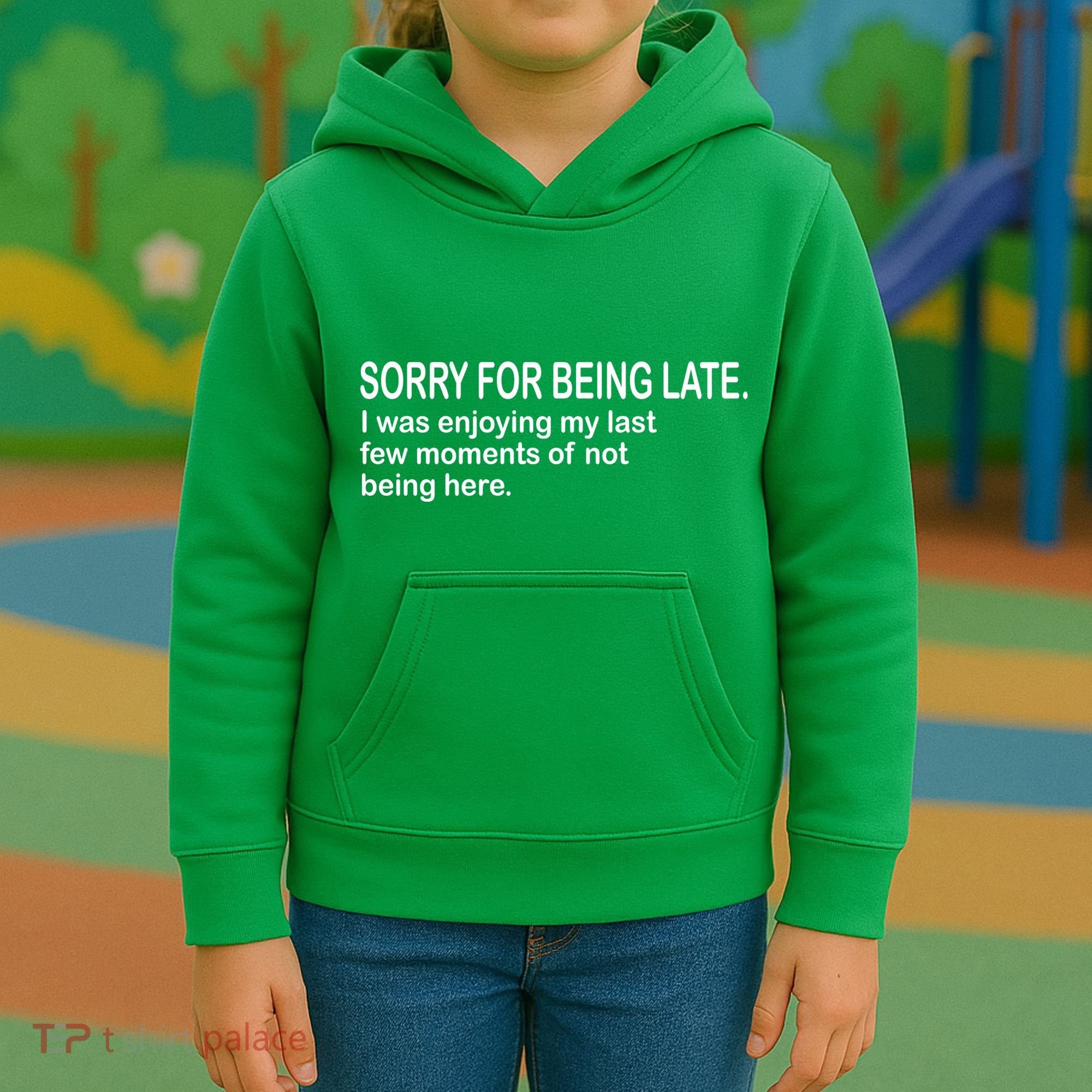 Sorry For Being Late Funny Sayings Kids Hoodie