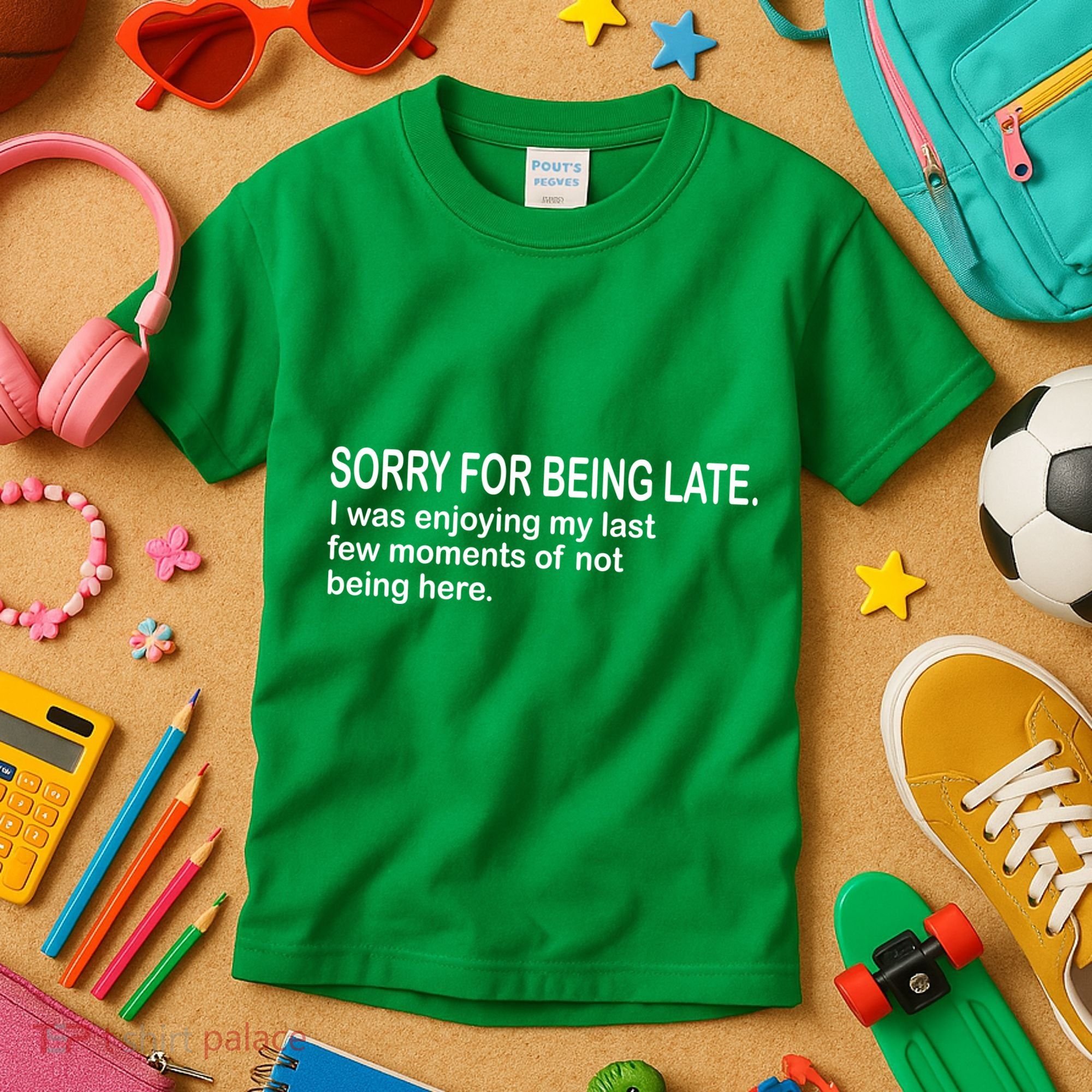 Sorry For Being Late Funny Sayings Kids T-Shirt