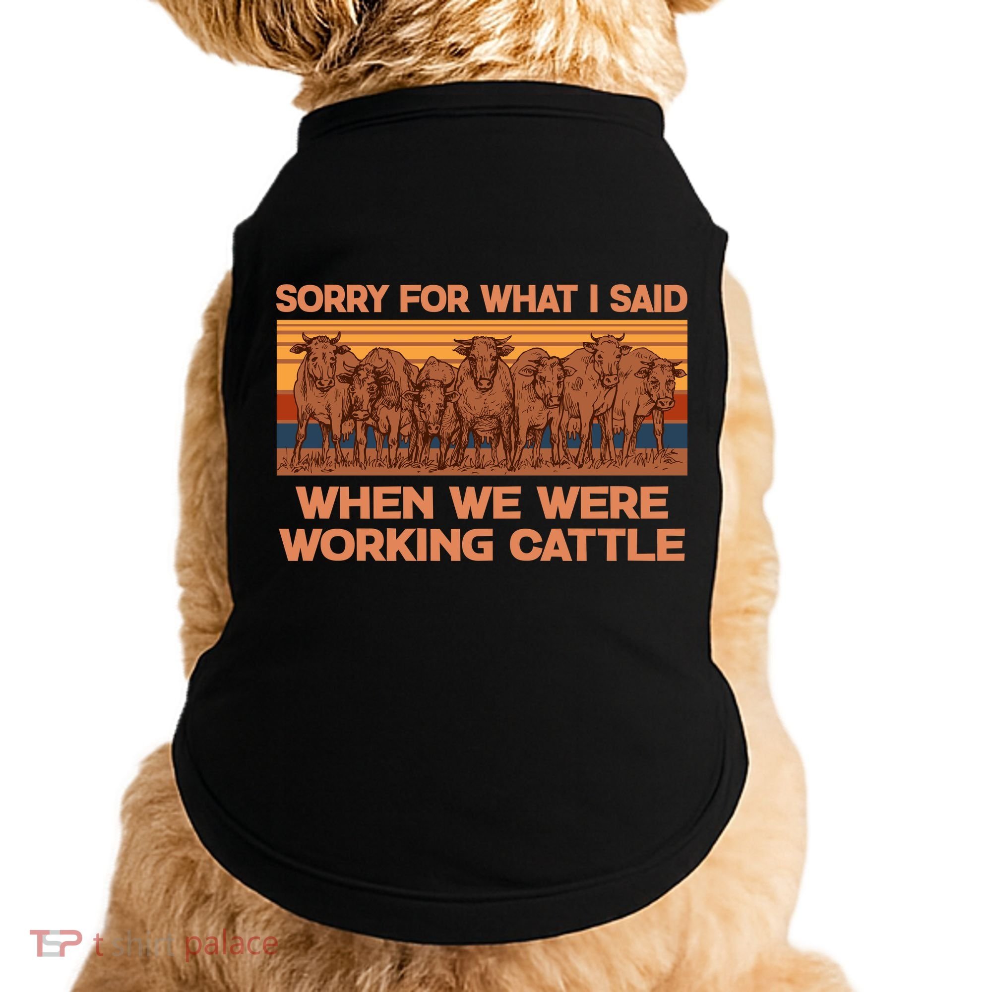 Sorry For What I Said When We Were Working Cattle Doggie Tank