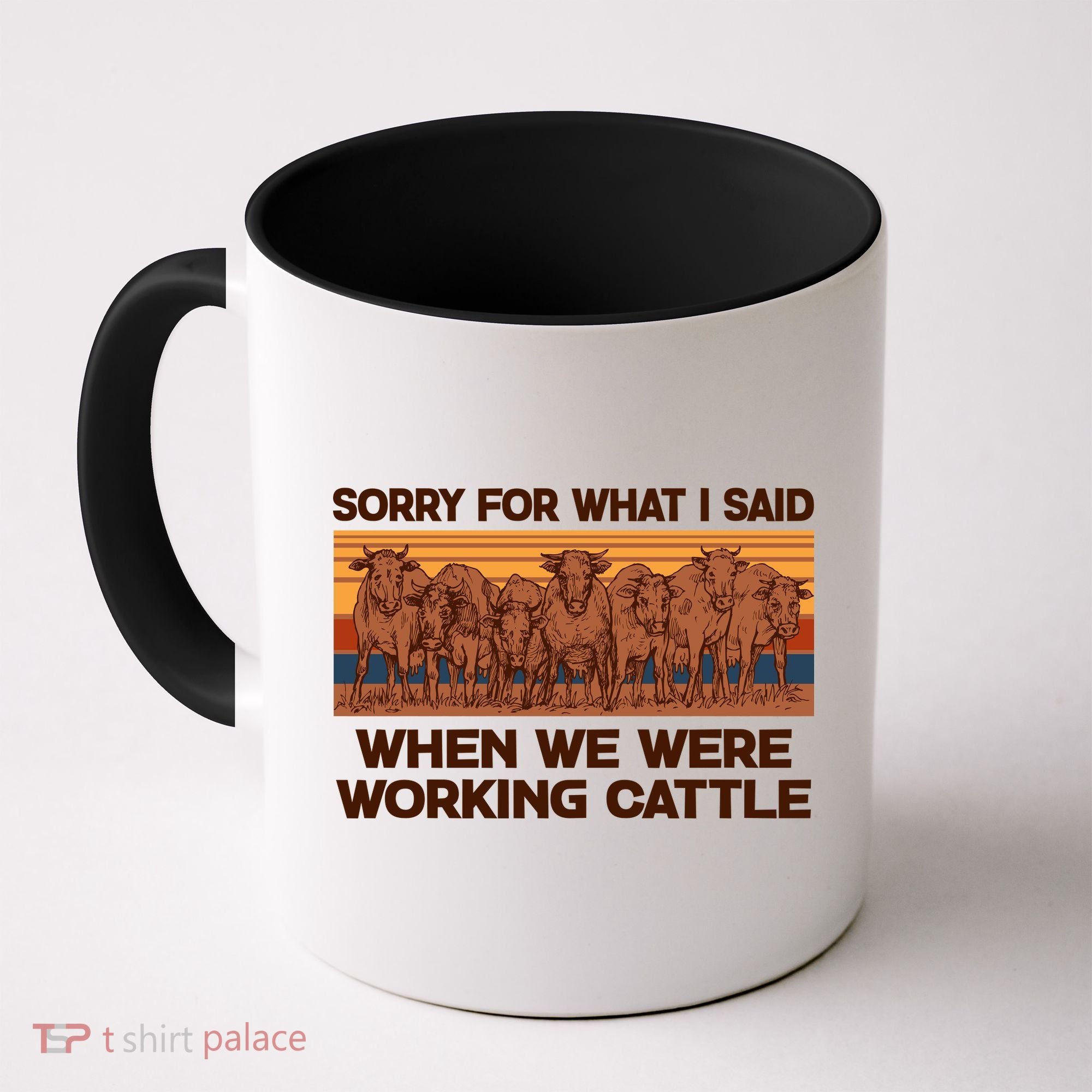 Sorry For What I Said When We Were Working Cattle Coffee Mug