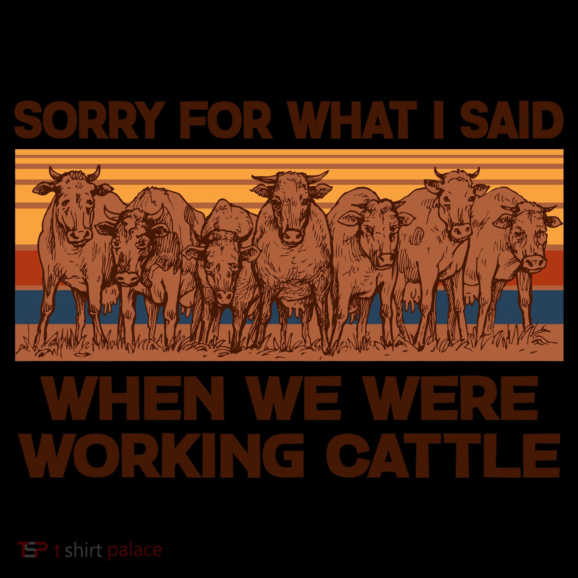 Sorry For What I Said When We Were Working Cattle Coffee Mug