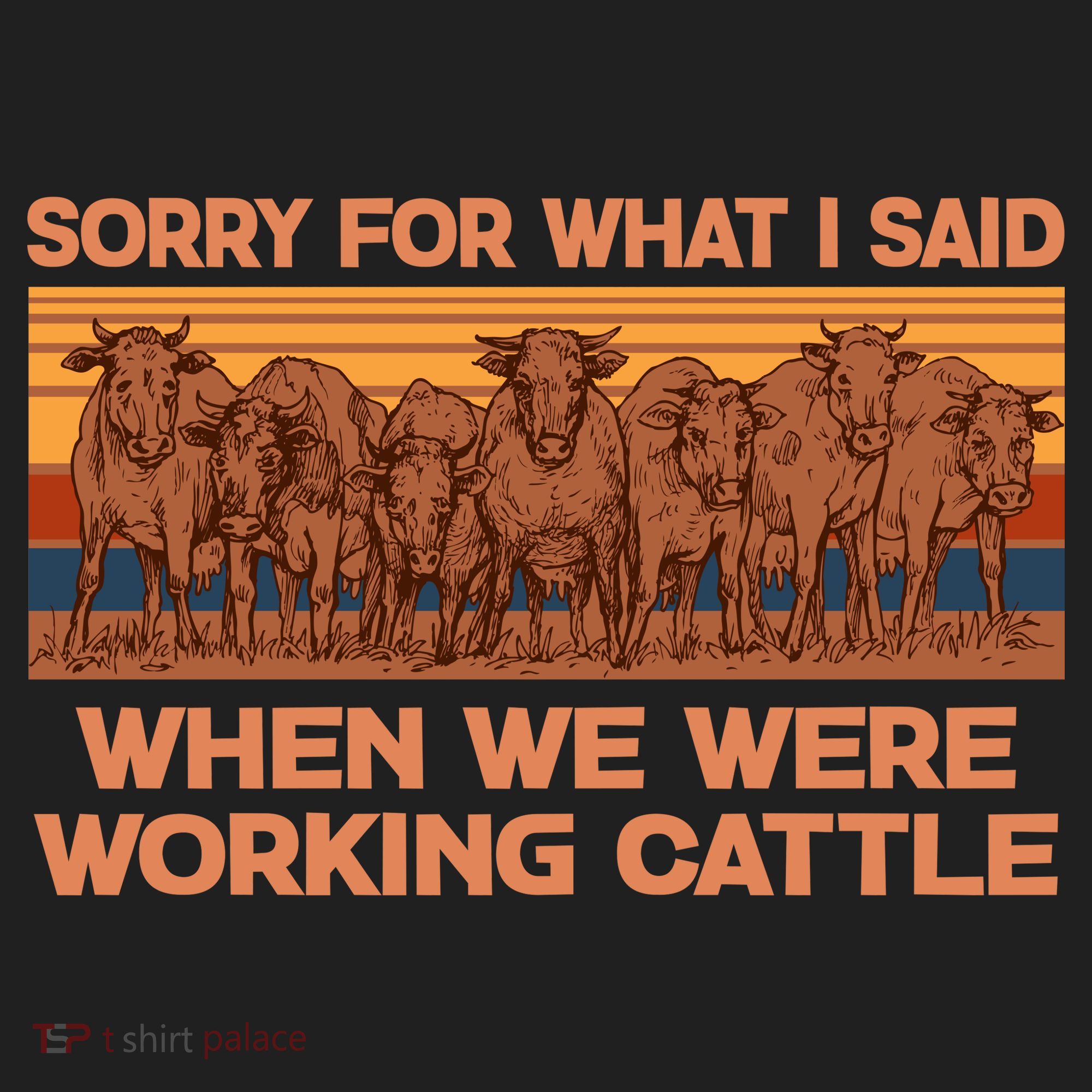 Sorry For What I Said When We Were Working Cattle Hat