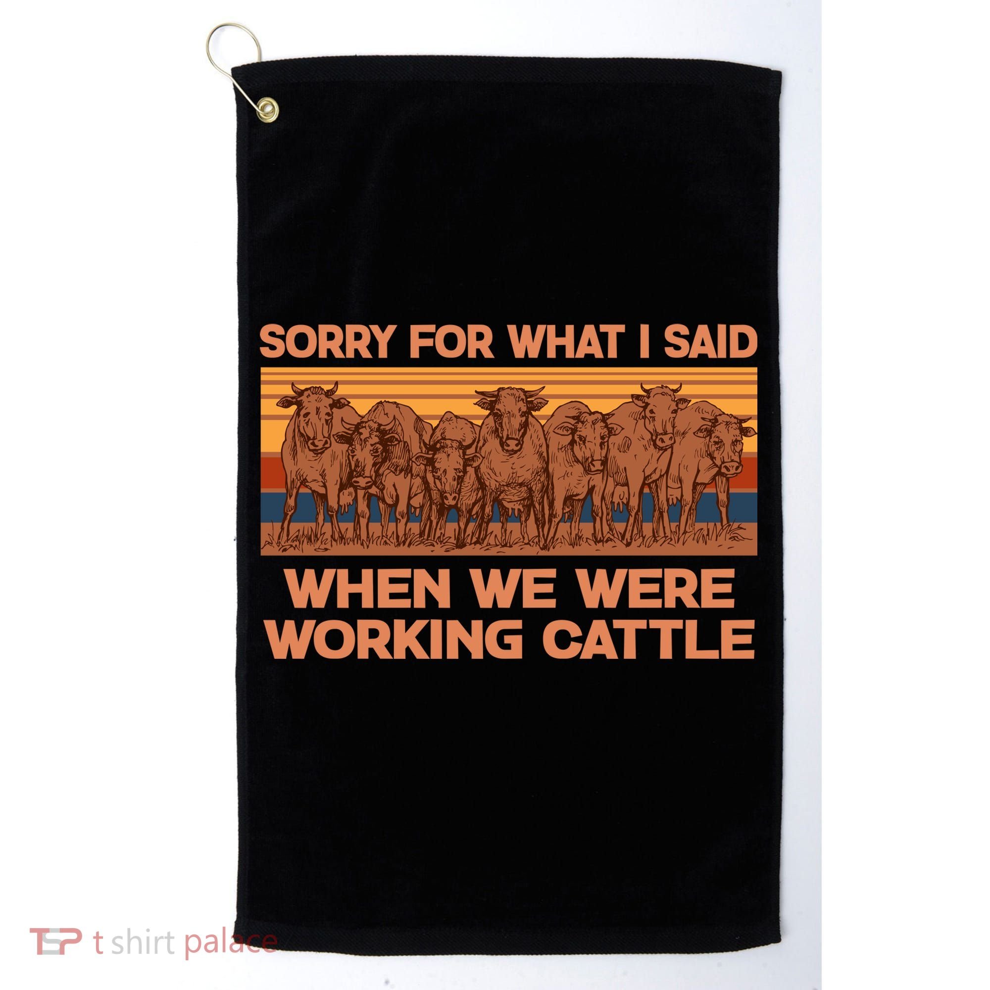 Sorry For What I Said When We Were Working Cattle Golf Towel