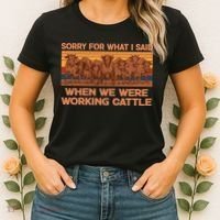Sorry For What I Said When We Were Working Cattle Women's T-Shirt thumb 2