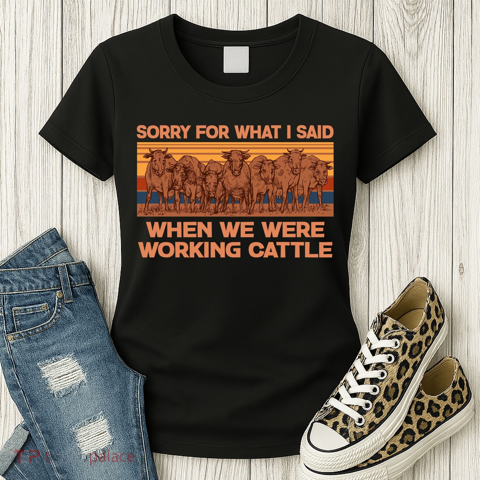 Sorry For What I Said When We Were Working Cattle Women's T-Shirt