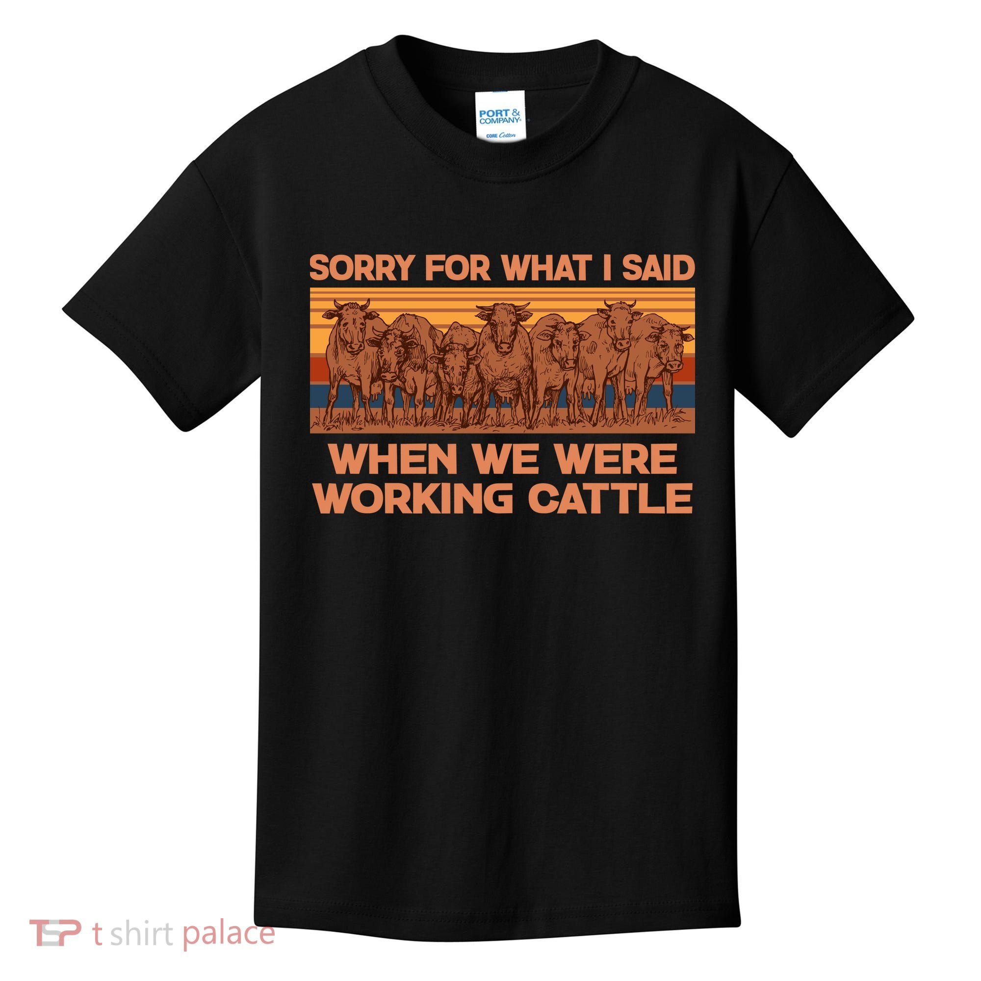 Sorry For What I Said When We Were Working Cattle Kids T-Shirt