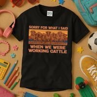 Sorry For What I Said When We Were Working Cattle Kids T-Shirt thumb 3