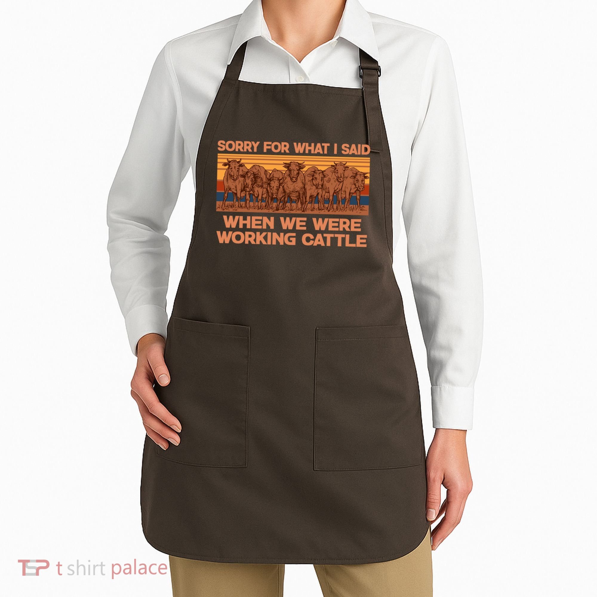 Sorry For What I Said When We Were Working Cattle Apron