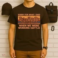 Sorry For What I Said When We Were Working Cattle T-Shirt thumb 6