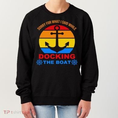 Sorry For What I Said While Docking The Boat Women's Sweatshirt