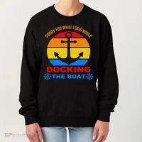 Sorry For What I Said While Docking The Boat Women's Sweatshirt thumb 0