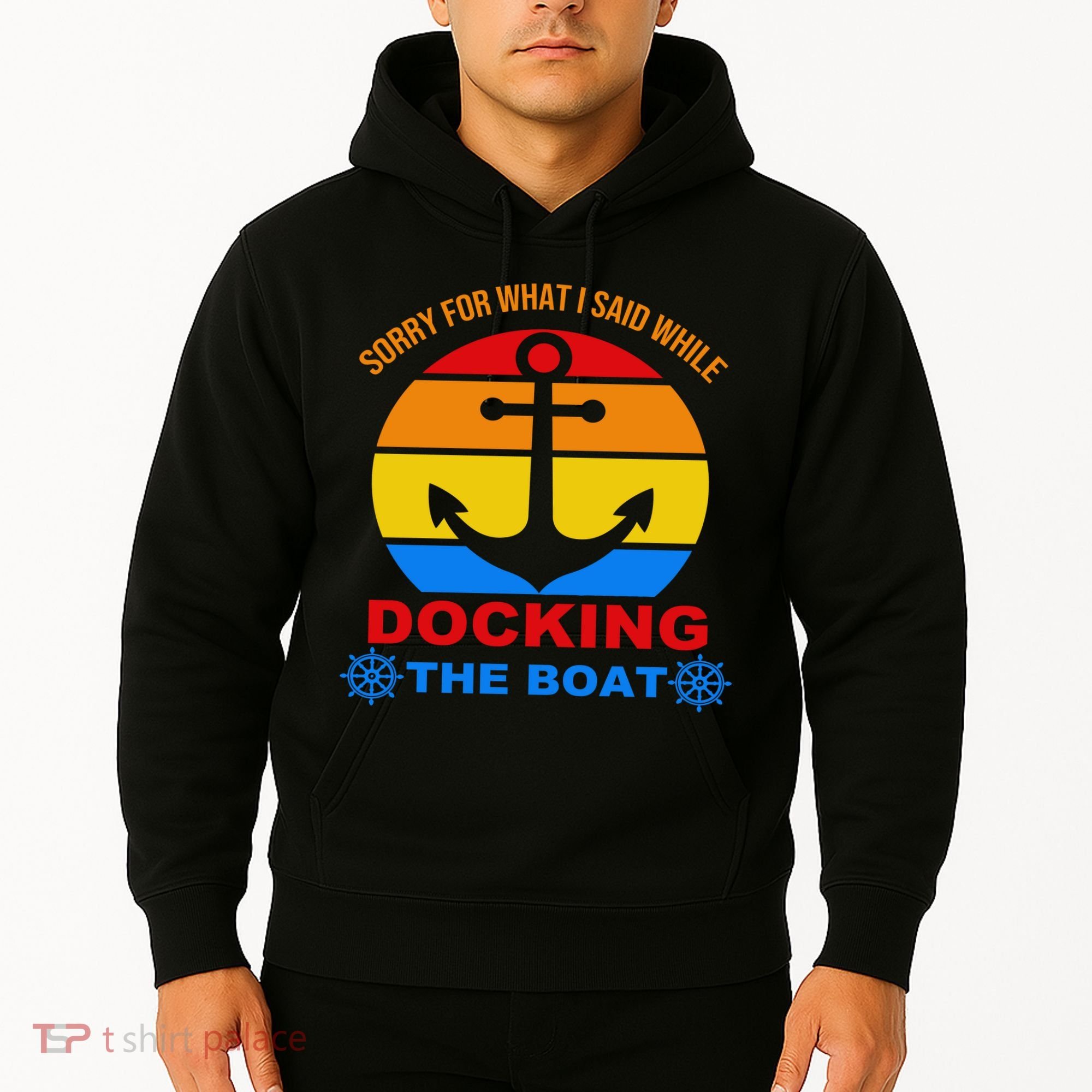Sorry For What I Said While Docking The Boat Hoodie