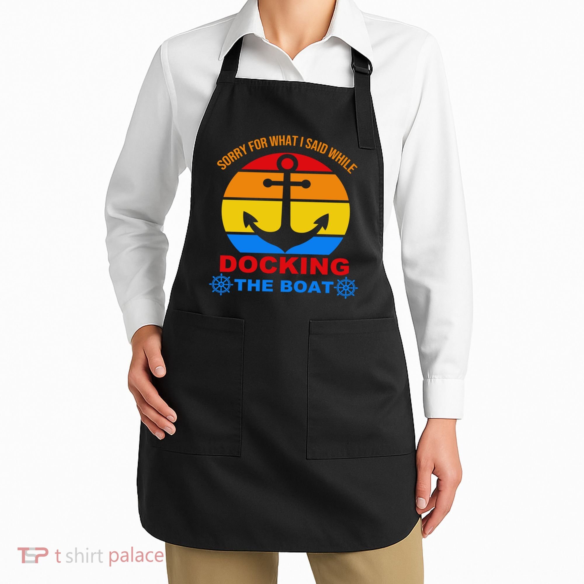 Sorry For What I Said While Docking The Boat Apron