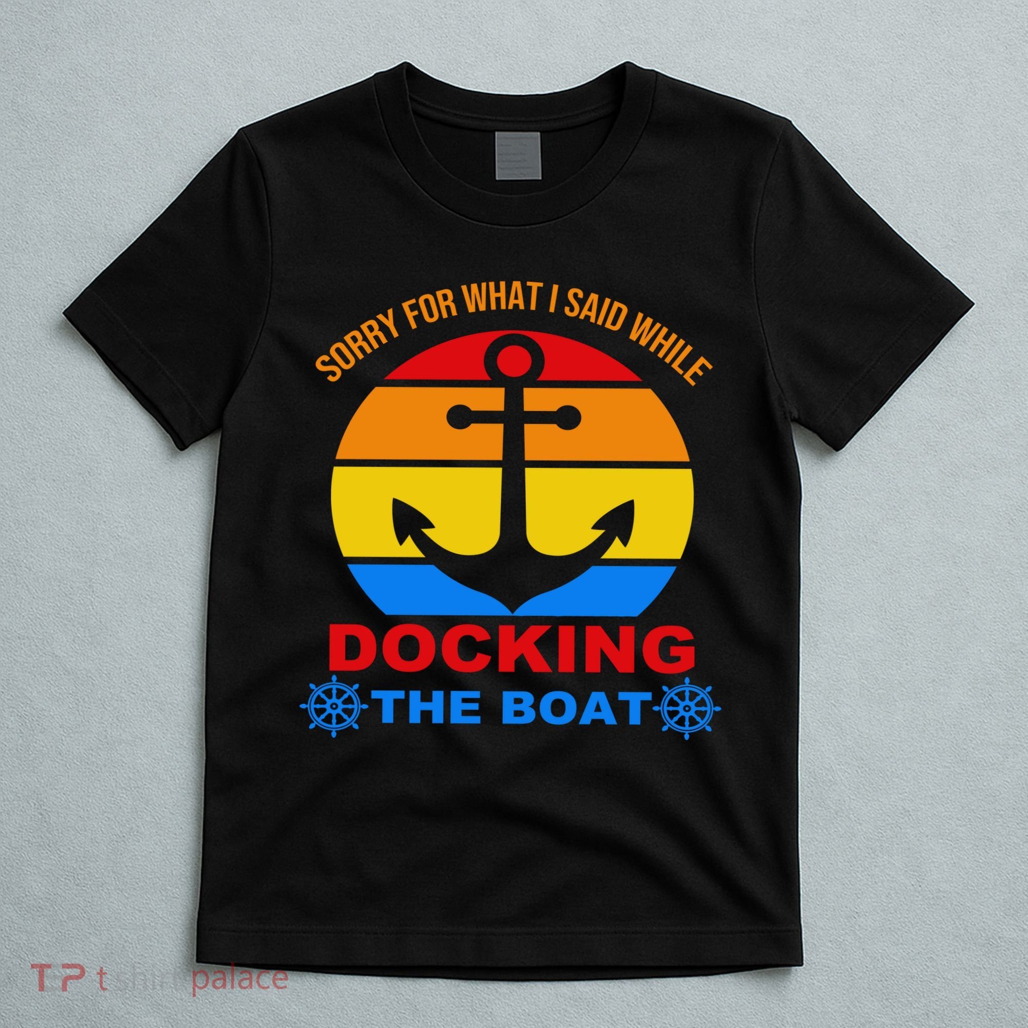 Sorry For What I Said While Docking The Boat T-Shirt