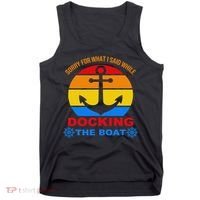 Sorry For What I Said While Docking The Boat Tank Top thumb 0