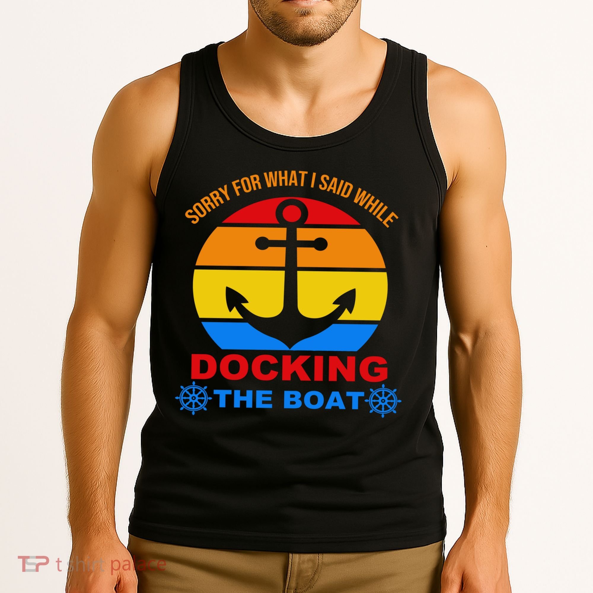 Sorry For What I Said While Docking The Boat Tank Top