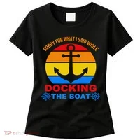 Sorry For What I Said While Docking The Boat Women's T-Shirt thumb 0