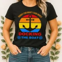 Sorry For What I Said While Docking The Boat Women's T-Shirt thumb 2