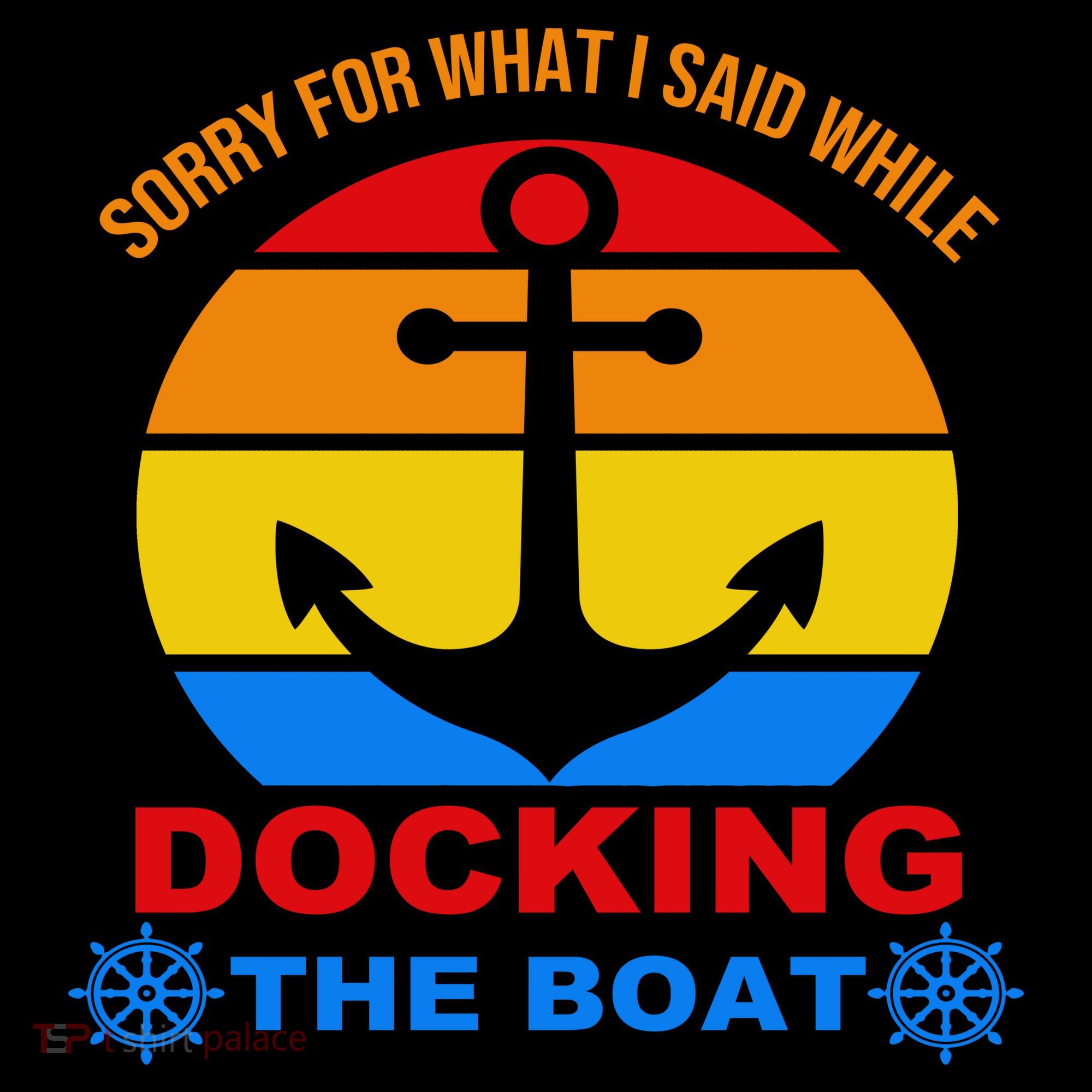 Sorry For What I Said While Docking The Boat Women's T-Shirt