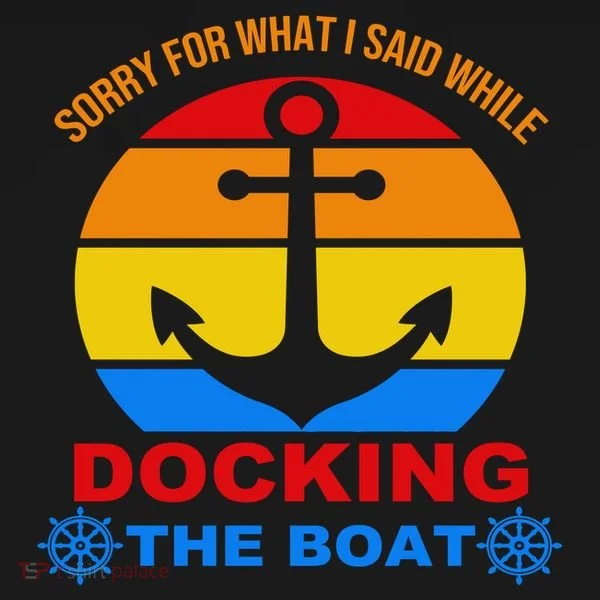 Sorry For What I Said While Docking The Boat Women's T-Shirt